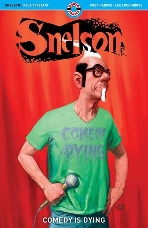 Snelson: Comedy is Dying by Fred Harper, Paul Constant