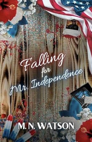 Falling for mr independence by M.N. Watson