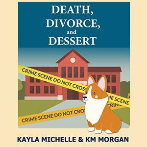 Death, Divorce, and Dessert by K.M. Morgan, Kayla Michelle