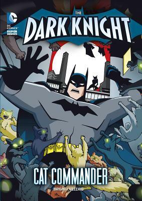 The Dark Knight: Batman vs. the Cat Commander by J. E. Bright