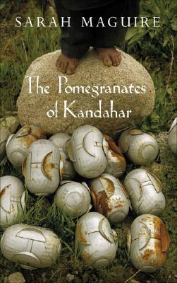 The Pomegranates of Kandahar by Sarah Maguire