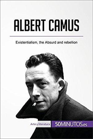 Albert Camus: Existentialism, the Absurd and rebellion by Eve Tiberghien, Eve Tiberghien, 50Minutes