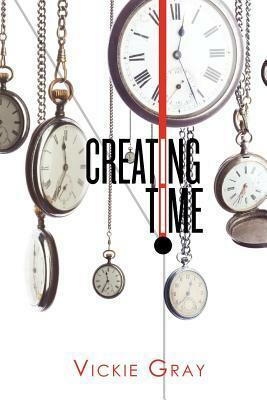 Creating Time by Vickie Gray