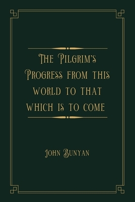 The Pilgrim's Progress from this world to that which is to come: Gold Deluxe Edition by John Bunyan