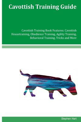 Cavottish Training Guide Cavottish Training Book Features: Cavottish Housetraining, Obedience Training, Agility Training, Behavioral Training, Tricks by Stephen Hart