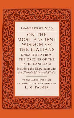 On the Most Ancient Wisdom of the Italians: Unearthed from the Origins of the Latin Language by Giambattista Vico