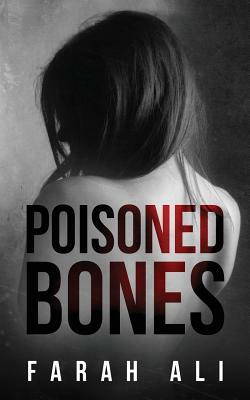 Poisoned Bones: A dark and gripping psychological thriller by Farah Ali