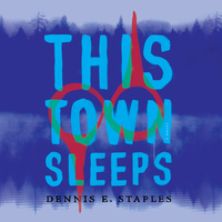 This Town Sleeps by Dennis E. Staples