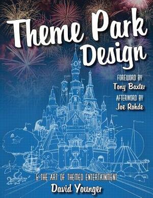 Theme Park Design & The Art of Themed Entertainment by David Younger