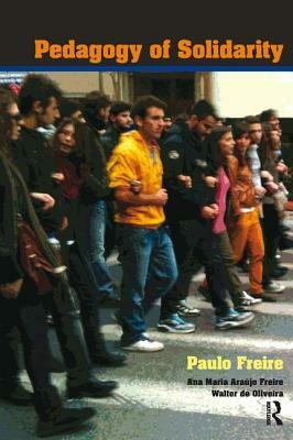 Pedagogy of Solidarity by Walter De Oliveira, Paulo Freire, Ana Maria Araújo Freire