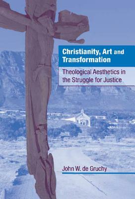 Christianity, Art and Transformation by John W. de Gruchy