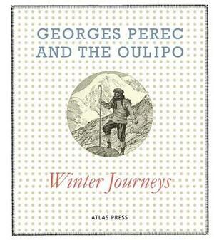 Georges Perec and the Oulipo: Winter Journeys by John Sturrock, Jacques Jouet, Paul Braffort, Frédéric Forte, Georges Perec, Etienne Lécroart, Hugo Vernier, Michelle Grangaud, Jacques Roubaud, Harry Mathews, Reine Haugure, Mikhaïl Gorliouk, Hervé Le Tellier, Michèle Audin, François Caradec, Marcel Bénabou, Ian Monk, Jacques Bens, Daniel Levin Becker, Paul Fournel