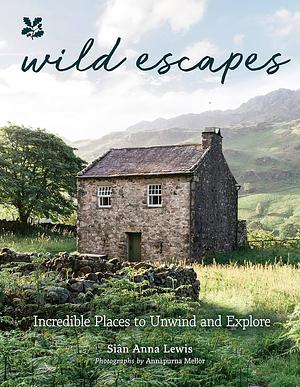 Wild Escapes: Incredible Places to Unwind and Explore (National Trust) by Siân Anna Lewis, SIAN. NATIONAL TRUST BOOKS. LEWIS, National Trust Books
