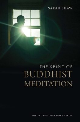 The Spirit of Buddhist Meditation by Sarah Shaw