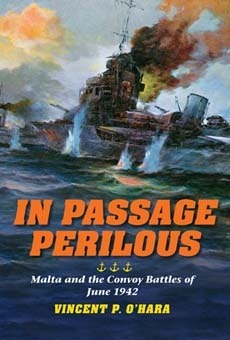 In Passage Perilous: Malta and the Convoy Battles of June 1942 by Vincent P. O'Hara