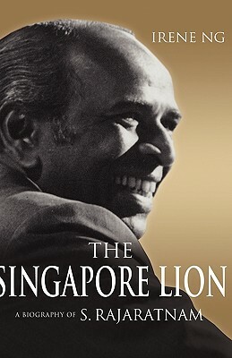 The Singapore Lion: A Biography of S. Rajaratnam by Irene Ng
