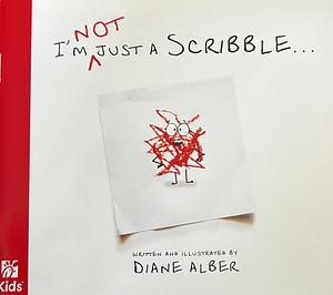 I'm NOT just a Scribble... by Diane Alber