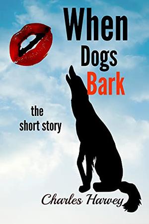 When Dogs Bark the Short Story by Charles Harvey