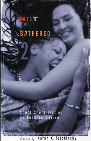 Hot & Bothered 2: Short Short Fiction on Lesbian Desire by Karen X. Tulchinsky