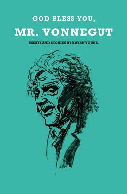 God Bless You, Mr. Vonnegut by Bryan Young