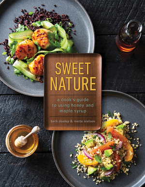 Sweet Nature: A Cook's Guide to using Honey and Maple Syrup by Mette Nielsen, Beth Dooley