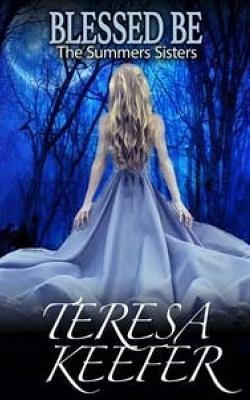 Blessed Be: Summers Sisters Book 1 by Teresa Keefer