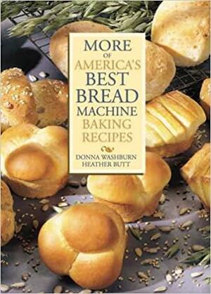 More Of America's Best Bread Machine Baking Recipes by Heather Butt, Donna Washburn