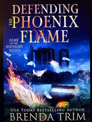 Defending the Phoenix Flame by Brenda Trim