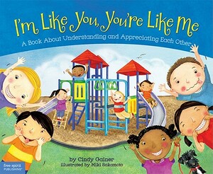 I'm Like You, You're Like Me: A Book about Understanding and Appreciating Each Other by Cindy Gainer