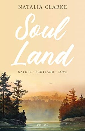 Soul Land: Nature ~ Scotland ~ Love by Natalia Clarke