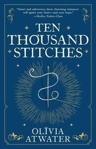 Ten Thousand Stitches by Olivia Atwater