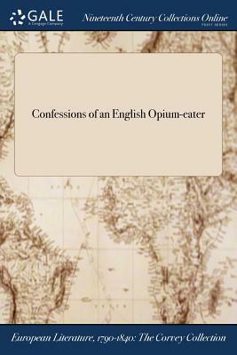 Confessions of an English Opium-Eater by Thomas De Quincey