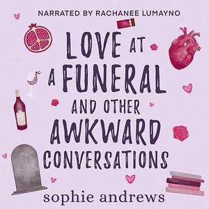 Love at a Funeral and Other Awkward Conversations by Sophie Andrews