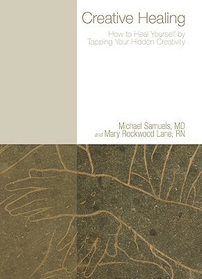 Creative Healing: How to Heal Yourself by Tapping Your Hidden Creativity by Lane Mary Rockwood Rn Phd, Michael Samuels, Samuels Michael MD