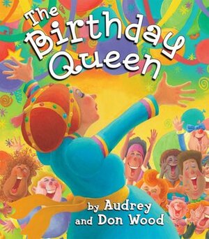 The Birthday Queen by Audrey Wood, Don Wood