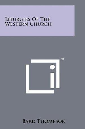 Liturgies Of The Western Church by Bard Thompson, Bard Thompson