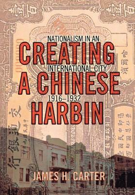 Creating a Chinese Harbin by James Carter