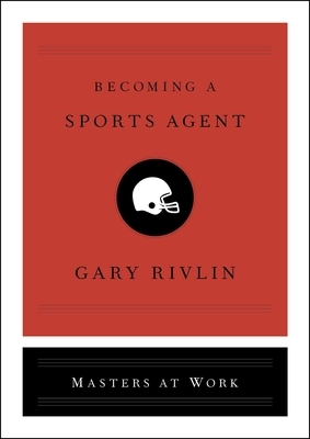 Becoming a Sports Agent by Gary Rivlin
