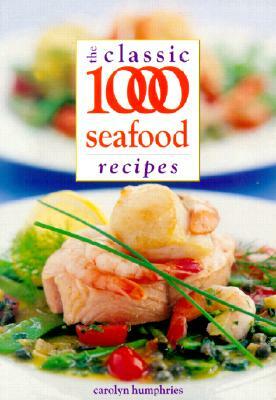 The Classic 1000 Seafood Recipes by Carolyn Humphries