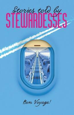 Stories Told by Stewardesses: 55 Amazing Stories Told by Stewardesses by Sergio Novikoff