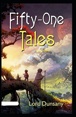 Fifty-One Tales Illustrated by Lord Dunsany