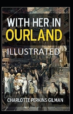 With Her in Ourland Illustrated by Charlotte Perkins Gilman