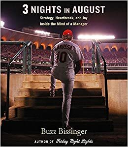 Three Nights in August: Strategy, Heartbreak, and Joy: Inside the Mind of a Manager by Buzz Bissinger