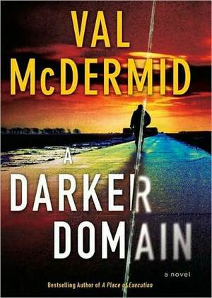 A Darker Domain: A Novel by Val McDermid