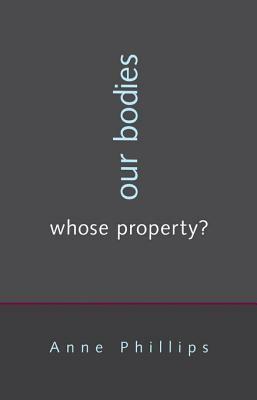 Our Bodies, Whose Property? by Anne Phillips