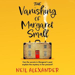 The Vanishing of Margaret Small by Neil Alexander