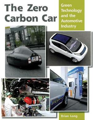 The Zero Carbon Car: Green Technology and the Automotive Industry by Brian Long