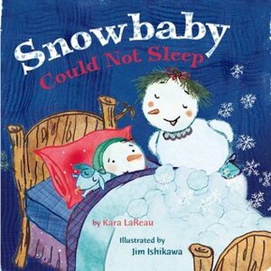 Snowbaby Could Not Sleep by Kara LaReau