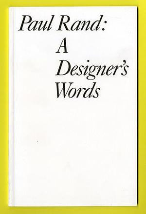 Paul Rand: A Designer's Words by Steven Heller, Steven Heller, Paul Rand