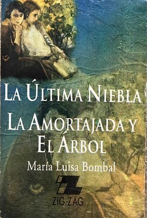 La última niebla/ La amortajada/ El árbol by Maria Luisa Bombal